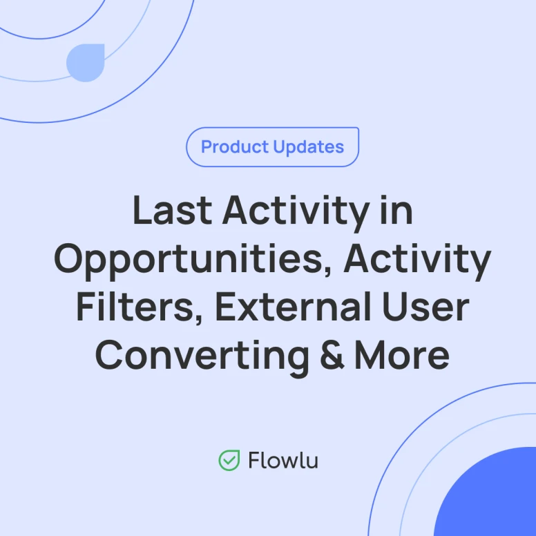 Last Activity and Date in Opportunities, Comment Filters, External-to-Internal Converting and Even More!