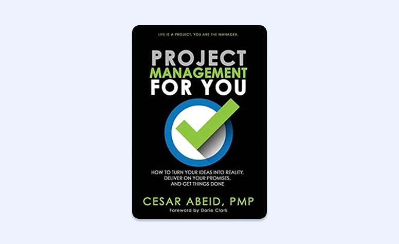 Capa: Project Management For You: How to Turn Your Ideas Into Reality, Deliver On Your Promises, and Get Things Done por Cesar Abeid