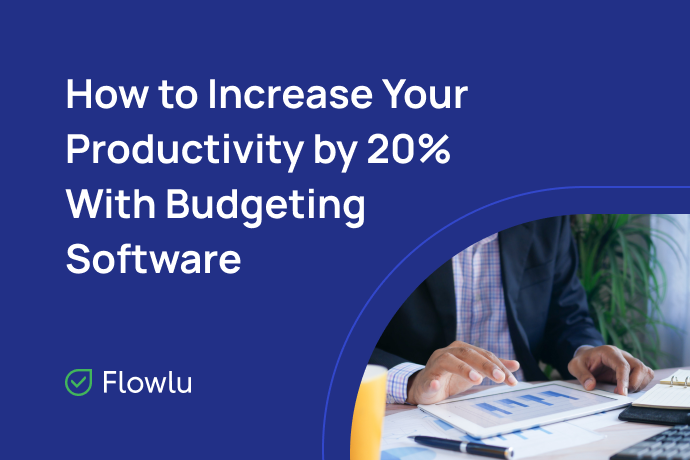 Flowlu - Budget Management Systems and Best Practices to Increase Your Productivity by 20%.