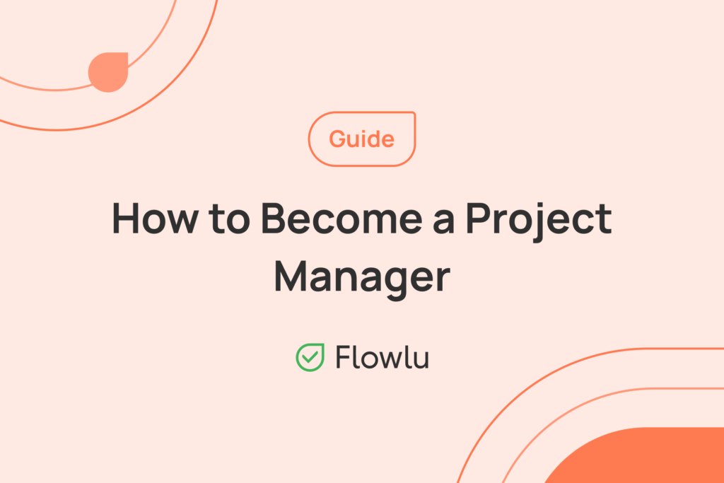 Flowlu - Becoming A Project Manager: A Complete Guide