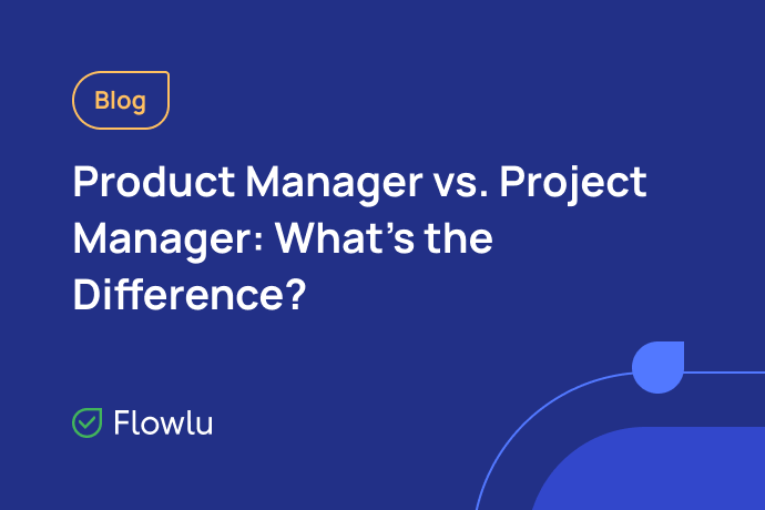 Flowlu - The Difference Between Product Manager and Project Manager