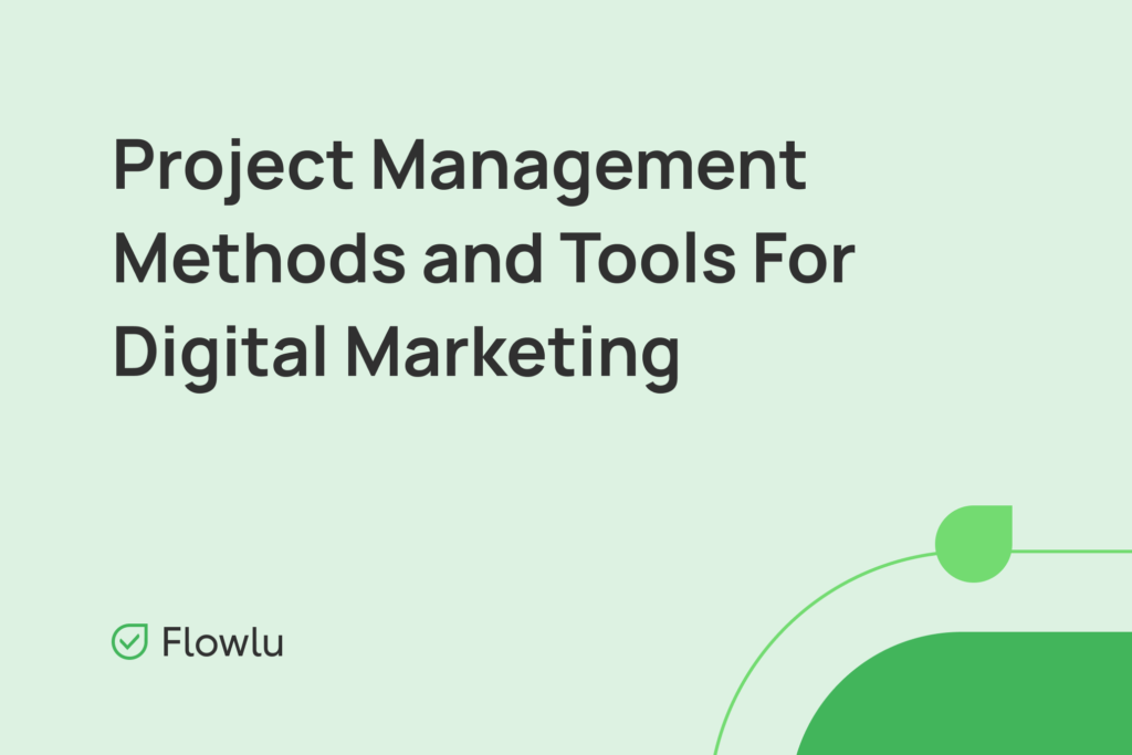 Which Project Management Methods To Use For Digital Marketing? Flowlu - Which Project Management Methods To Use For Digital Marketing?